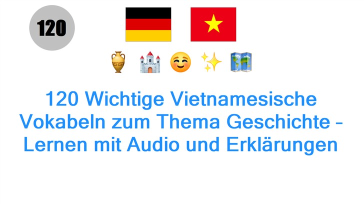 120 Wichtige Vietnamesische Vokabeln zum Thema Geschichte – Lernen mit Audio und Erklärungen